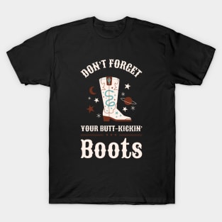 Don't Forget Your Butt-Kick In Boots Design T-Shirt